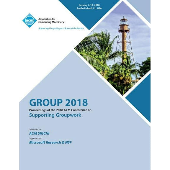 Group '18: Proceedings of the 2018 ACM Conference on Supporting Groupwork (Paperback)
