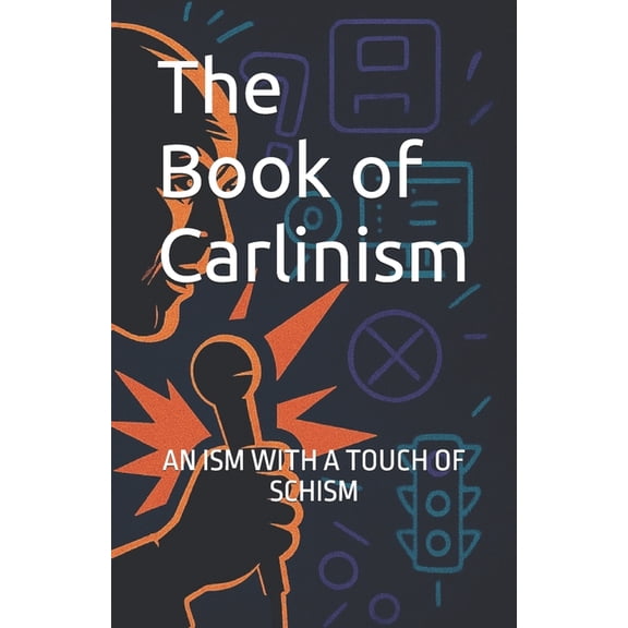 The Book of Carlinism: A guide to seeing life the way George Carlin saw it, (Paperback)