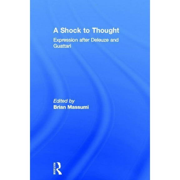 Philosophy & Cultural Studies A Shock to Thought: Expression after Deleuze and Guattari, (Hardcover)