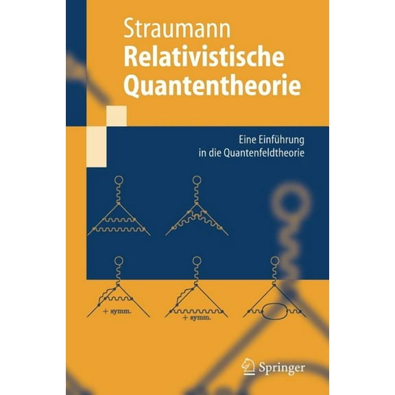 Springer-Lehrbuch Relativistische Quantentheorie: Eine EinfÃ¼hrung in Die Quantenfeldtheorie, (Paperback)