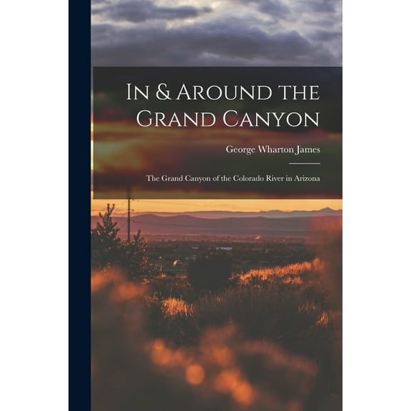 In & Around the Grand Canyon: The Grand Canyon of the Colorado River in Arizona (Paperback)
