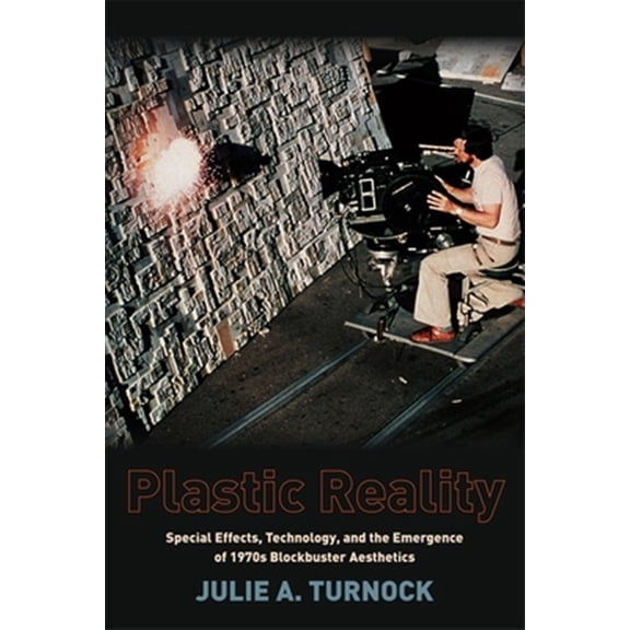 Pre-Owned Film and Culture Plastic Reality: Special Effects, Technology, and the Emergence of 1970s Blockbuster Aesthetics, (Paperback)