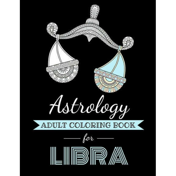 Astrocoloring Astrology Adult Coloring Book for Libra: Dedicated coloring book for Libra Zodiac Sign. Over 30 coloring pages to color., (Paperback)