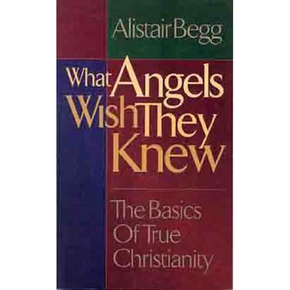 Pre-Owned What Angels Wish They Knew: The Basics of True Christianity (Paperback) 0802417086 9780802417084