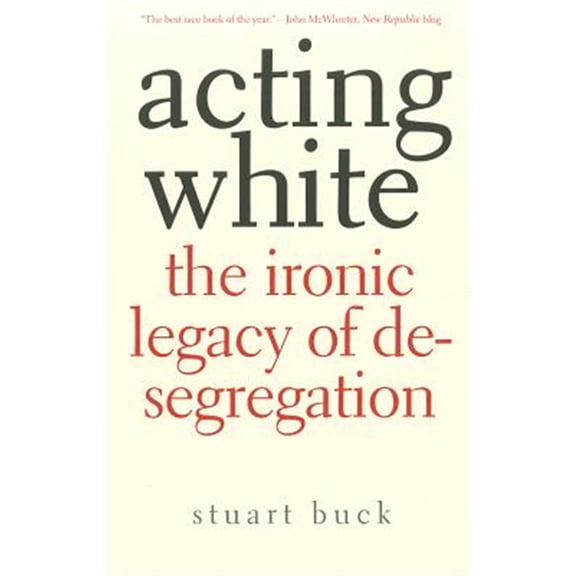 Pre-Owned Acting White : The Ironic Legacy of Desegregation (Paperback)