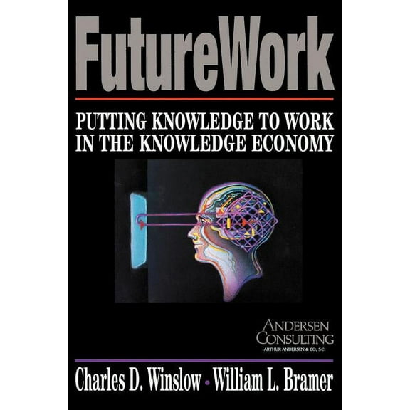 Futurework : Putting Knowledge To Work In the Knowledge Industry (Paperback)