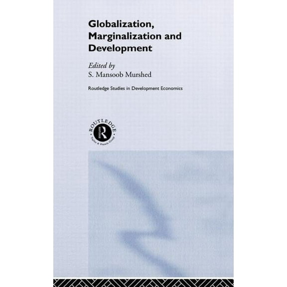 Routledge Studies in Development Economi Globalization, Marginalization and Development, Book 28, (Hardcover)
