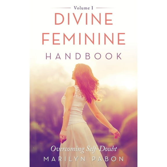 Divine Feminine Handbook: Overcoming Self-Doubt Volume I, (Paperback)