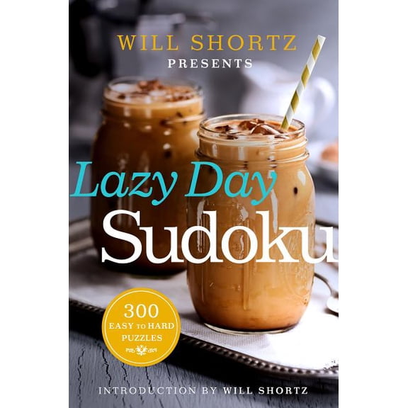 Will Shortz Presents Lazy Day Sudoku: 300 Easy to Hard Puzzles, (Paperback)
