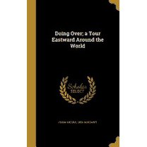 Doing Over; a Tour Eastward Around the World (Hardcover)