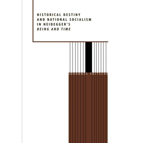 Historical Destiny and National Socialism in Heidegger's Being and Time, (Hardcover)