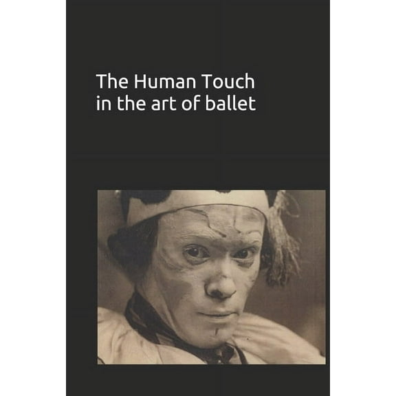 The Human Touch in the art of ballet (Paperback)