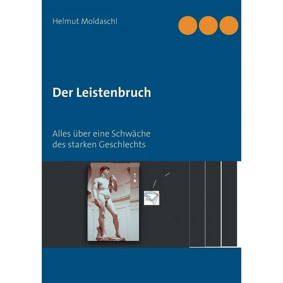 Der Leistenbruch: Alles Ã¼ber eine SchwÃ¤che des starken Geschlechts, (Paperback)