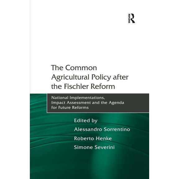 The Common Agricultural Policy after the Fischler Reform: National Implementations, Impact Assessment and the Agenda for, (Paperback)