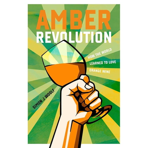 Amber Revolution : How the World Learned to Love Orange Wine (Paperback)