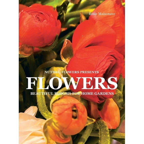 Flowers: Beautiful Blooms for Home Gardens (Hardcover)