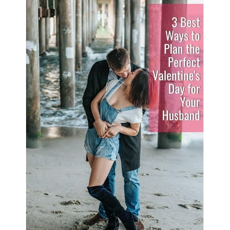 3 Best Ways to Plan the Perfect Valentine's Day for Your Husband - (Best Available Day 3)
