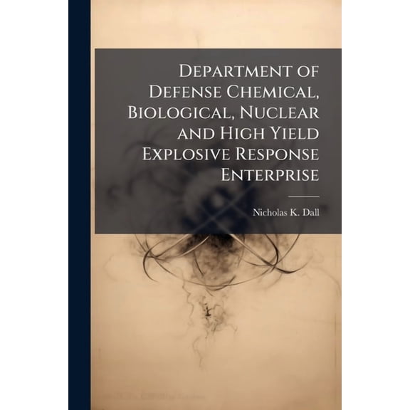 Department of Defense Chemical, Biological, Nuclear and High Yield Explosive Response Enterprise: Have We Learned the Le, (Paperback)