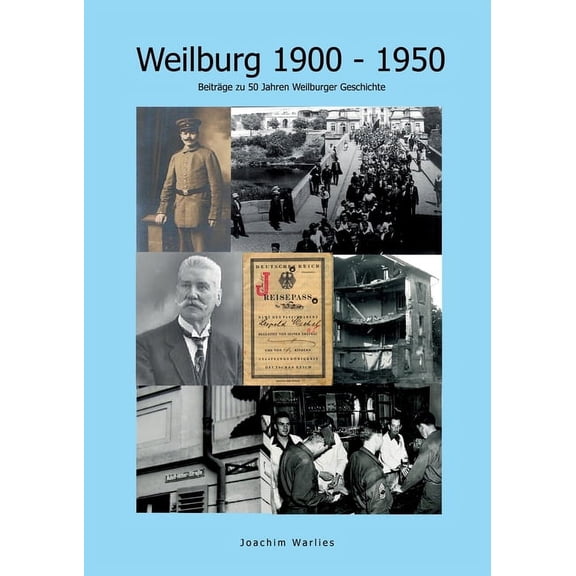 Weilburg 1900 - 1950 : Beiträge zu 50 Jahren Weilburger Geschichte (Paperback)