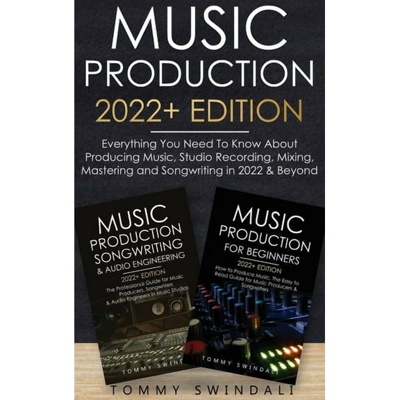 Music Production 2022  Edition: Everything You Need To Know About Producing Music, Studio Recording, Mixing, Mastering a, (Hardcover)