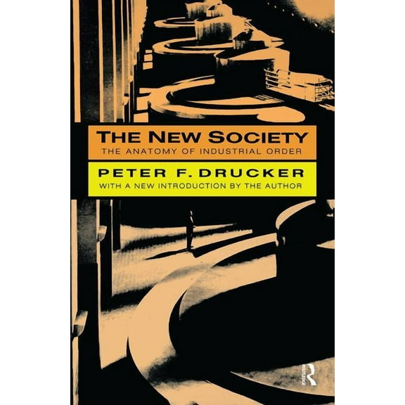 The New Society: The Anatomy of Industrial Order, (Hardcover)