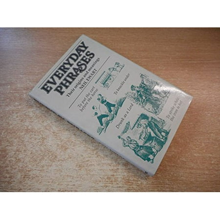 Everyday phrases: Their origins and meanings [Hardcover - Used]