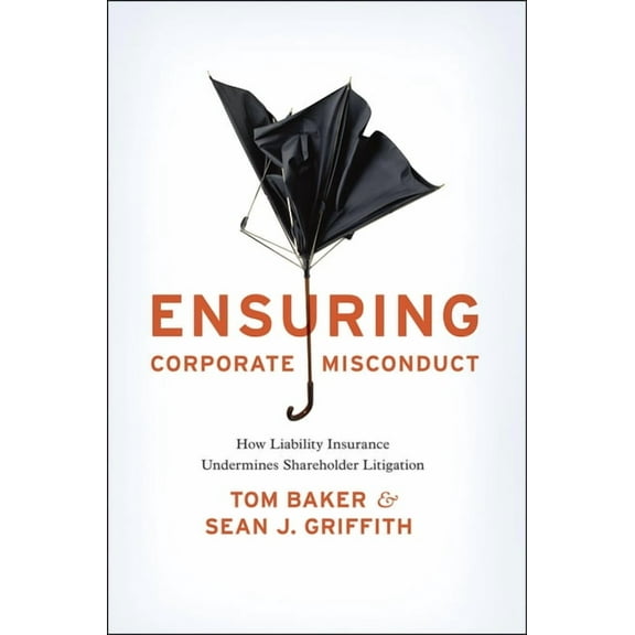 Ensuring Corporate Misconduct: How Liability Insurance Undermines Shareholder Litigation, (Hardcover)