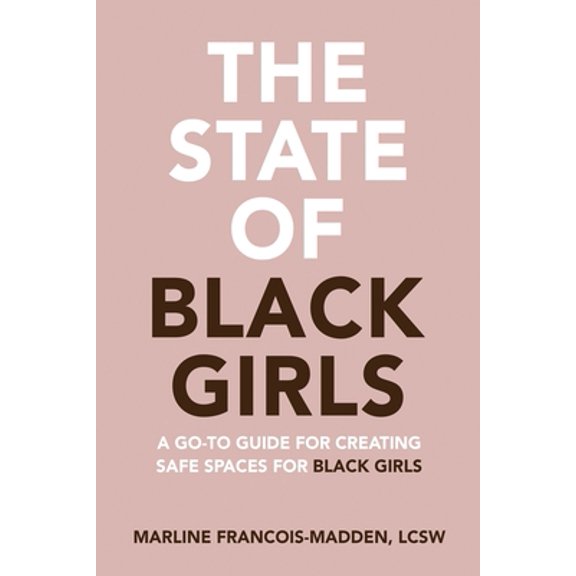 Pre-Owned The State of Black Girls: A Go-To Guide for Creating Safe Space for Black Girls (Paperback) 0578495155 9780578495156