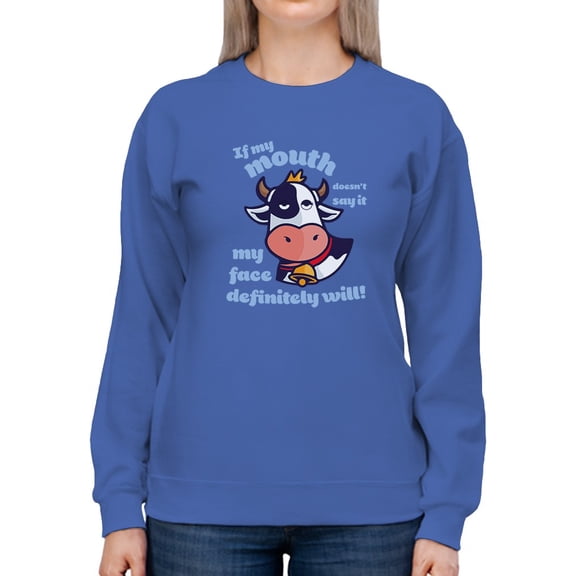 If My Mouth Does Not Say It Sweatshirt Women -GoatDeals Designs, Female Small