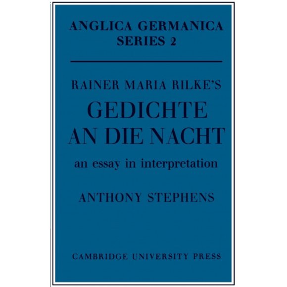 Rainer Maria Rilke's 'Gedichte An Die Nacht': An Essay in Interpretation (Anglica Germanica Series 2)