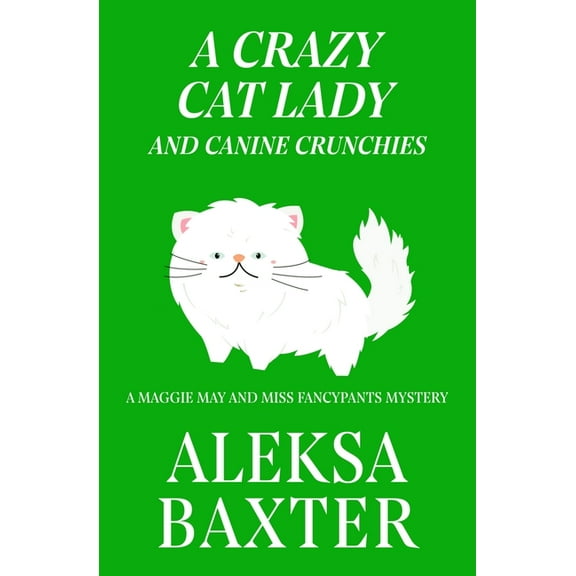 A Maggie May and Miss Fancypants Mystery A Crazy Cat Lady and Canine Crunchies, Book 2, (Paperback)