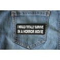 thumbnail image 5 of I Would Totally Survive in a Horror Movie Funny Patch, 5 of 5