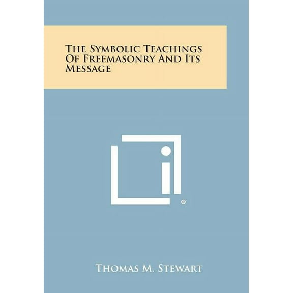 The Symbolic Teachings of Freemasonry and Its Message (Paperback)