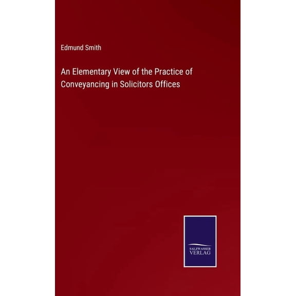 An Elementary View of the Practice of Conveyancing in Solicitors Offices (Hardcover)