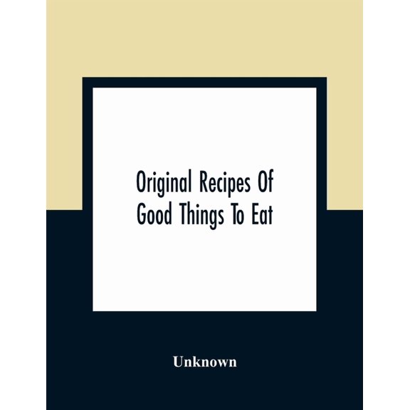 Original Recipes Of Good Things To Eat, (Paperback)