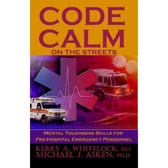 Code Calm on the Streets : Mental Toughness Skills for Pre-Hospital Emergency Personnel