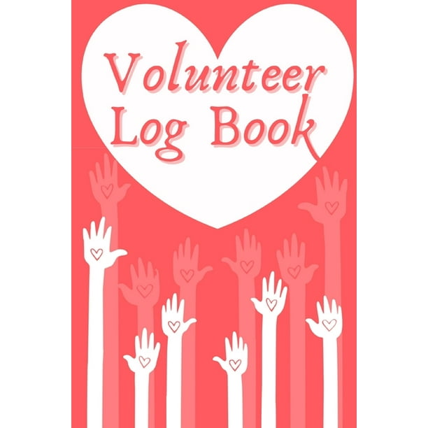 Volunteer Log Book : Community Log Book, Work Hours Log, Notebook Diary to Record, Volunteering (Paperback) -
