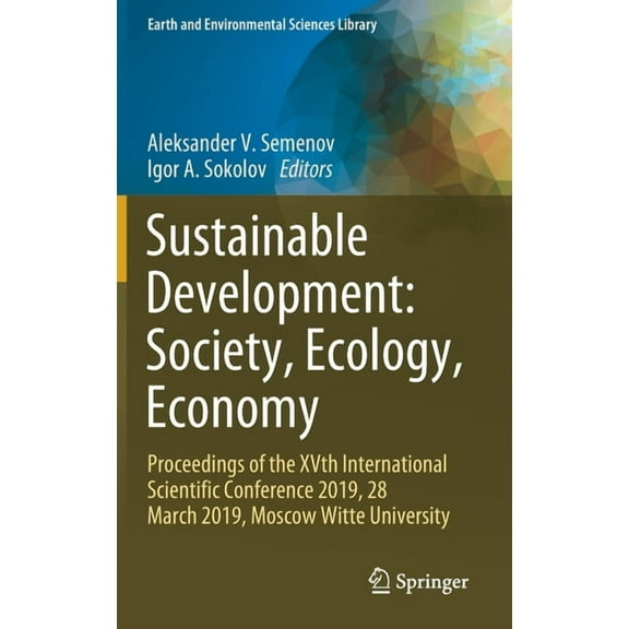 Earth and Environmental Sciences Library Sustainable Development: Society, Ecology, Economy: Proceedings of the Xvth International Scientific Conference 2019, 28, (Hardcover)