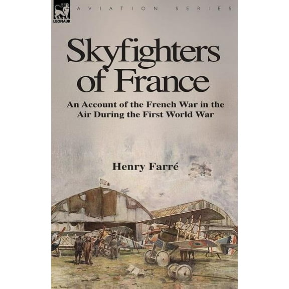 Skyfighters of France: an Account of the French War in the Air During the First World War (Paperback)