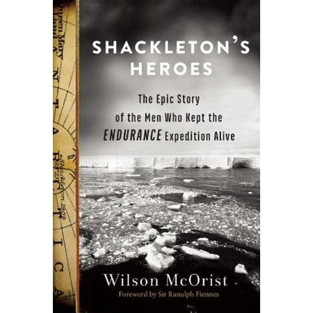 Shackleton S Heroes The Epic Story Of The Men Who Kept