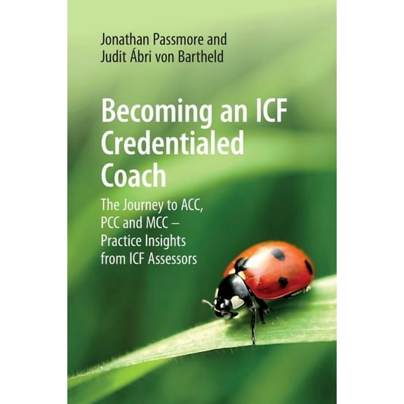 Becoming an ICF Credentialed Coach: The Journey to ACC, PCC and MCC - Practice Insights from ICF Assessors, (Paperback)