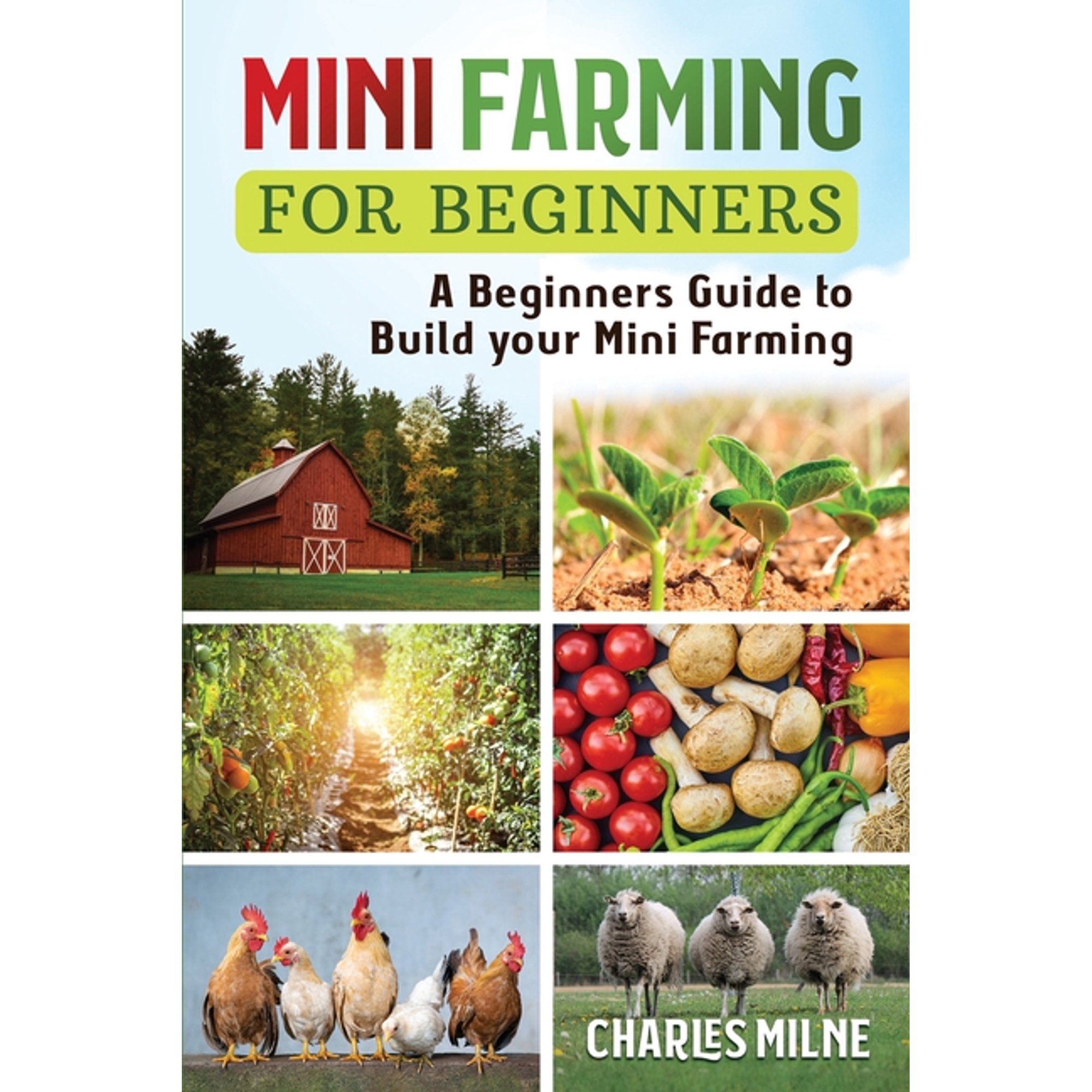 Mini Farming for Beginners: A Beginners Guide to Build your Mini Farming