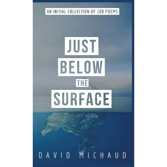 Just Below The Surface: An Initial Collection of 100 Poems, (Hardcover)