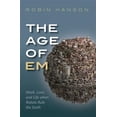 thumbnail image 1 of Pre-Owned The Age of Em: Work, Love, and Life When Robots Rule the Earth (Paperback) 0198817827 9780198817826, 1 of 1