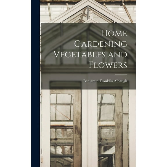 Home Gardening Vegetables and Flowers (Hardcover)