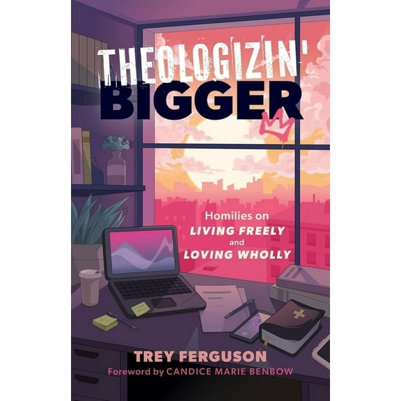 Theologizin' Bigger: Homilies on Living Freely and Loving Wholly, (Paperback)