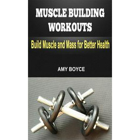 Muscle Building Workouts: Build Muscle and Mass for Better Health -