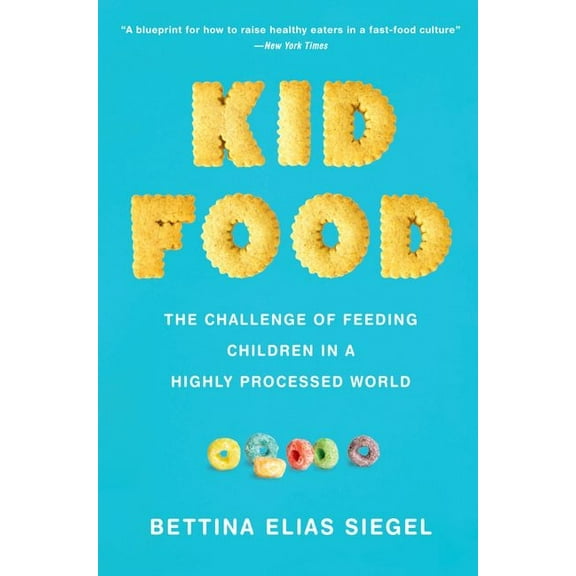 Kid Food: The Challenge of Feeding Children in a Highly Processed World, (Paperback)