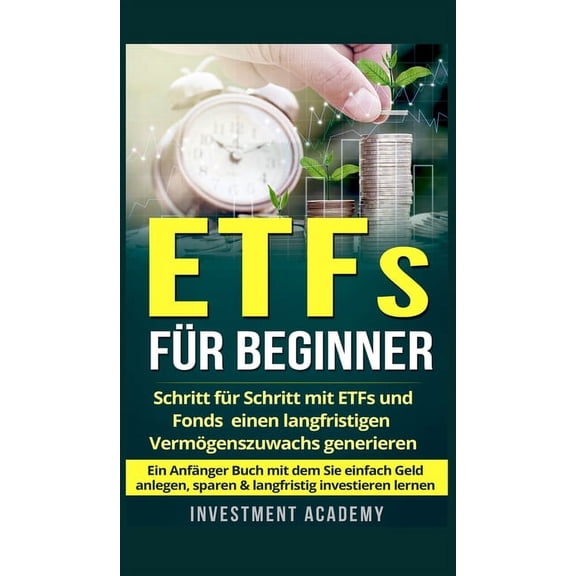 BÃ¶rse & Finanzen ETFs fÃ¼r Beginner: Schritt fÃ¼r Schritt mit ETF und Fonds einen langfristigen VermÃ¶genszuwachs generieren - Ein AnfÃ¤nger , Book 2, (Hardcover)