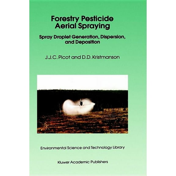 Developments in Plant and Soil Sciences Forestry Pesticide Aerial Spraying: Spray Droplet Generation, Dispersion, and Deposition, Book 12, (Hardcover)